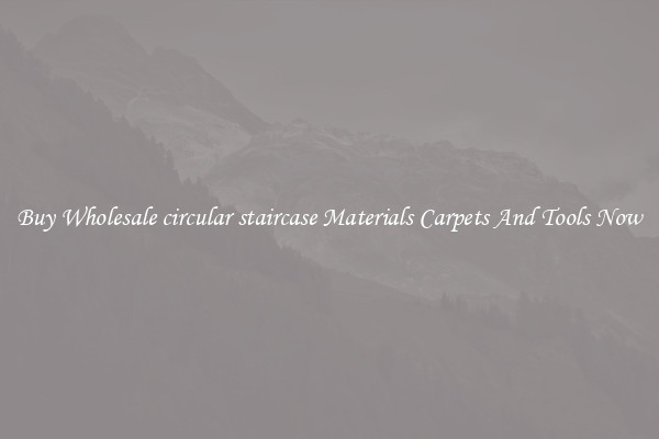 Buy Wholesale circular staircase Materials Carpets And Tools Now