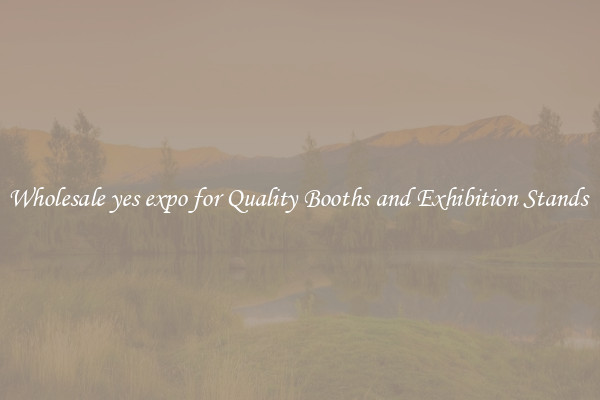 Wholesale yes expo for Quality Booths and Exhibition Stands 