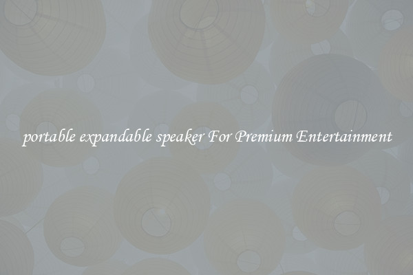 portable expandable speaker For Premium Entertainment