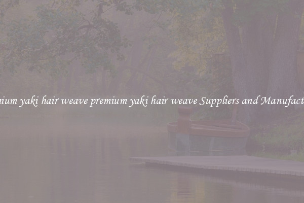 premium yaki hair weave premium yaki hair weave Suppliers and Manufacturers
