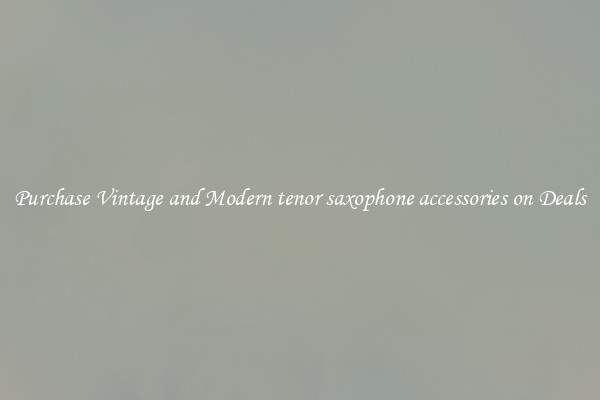 Purchase Vintage and Modern tenor saxophone accessories on Deals