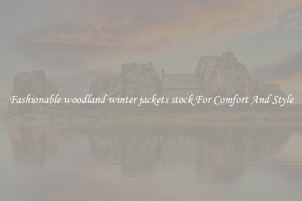 Fashionable woodland winter jackets stock For Comfort And Style