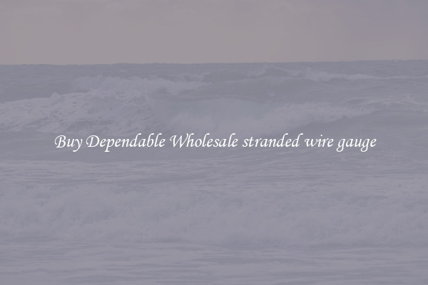 Buy Dependable Wholesale stranded wire gauge