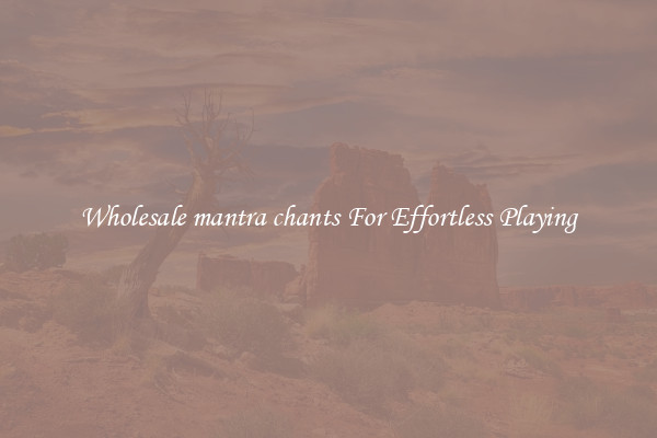Wholesale mantra chants For Effortless Playing