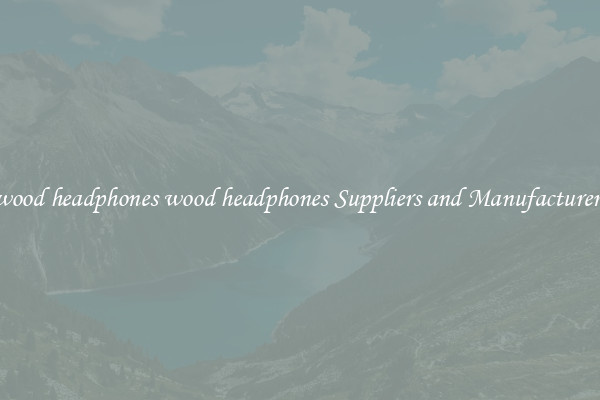 wood headphones wood headphones Suppliers and Manufacturers