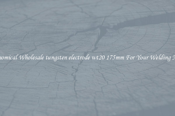 Economical Wholesale tungsten electrode wt20 175mm For Your Welding Needs