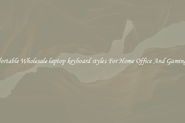 Comfortable Wholesale laptop keyboard styles For Home Office And Gaming Use