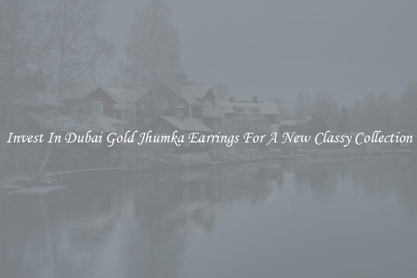 Invest In Dubai Gold Jhumka Earrings For A New Classy Collection