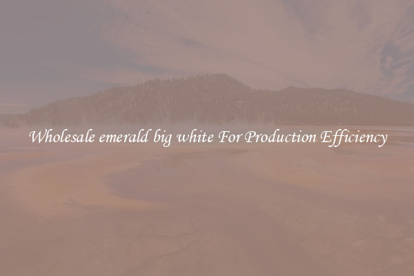 Wholesale emerald big white For Production Efficiency