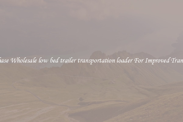 Purchase Wholesale low bed trailer transportation loader For Improved Transport 