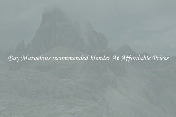 Buy Marvelous recommended blender At Affordable Prices