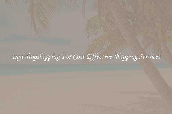 sega dropshipping For Cost-Effective Shipping Services