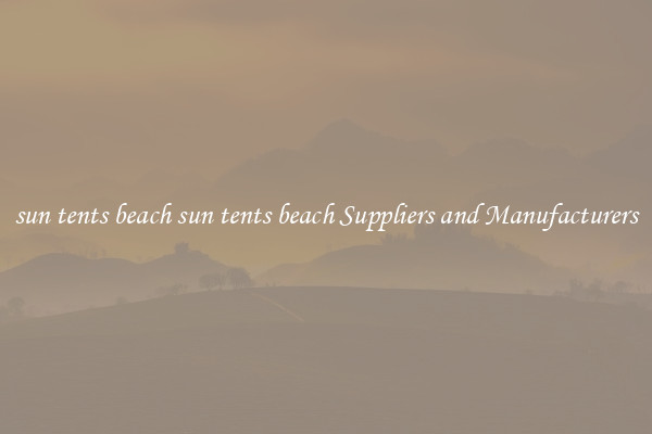 sun tents beach sun tents beach Suppliers and Manufacturers