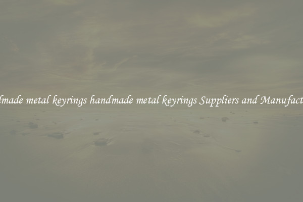 handmade metal keyrings handmade metal keyrings Suppliers and Manufacturers