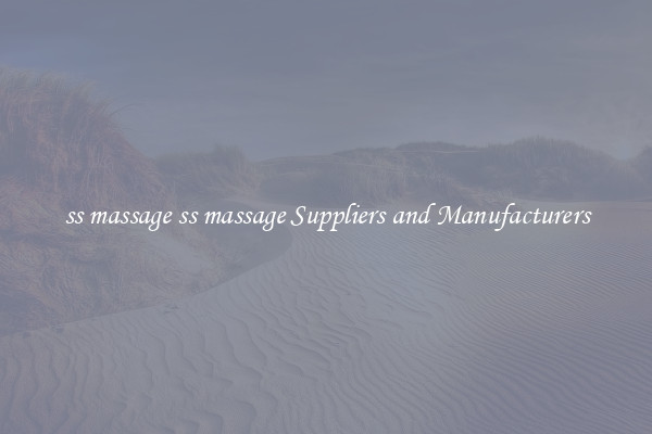 ss massage ss massage Suppliers and Manufacturers