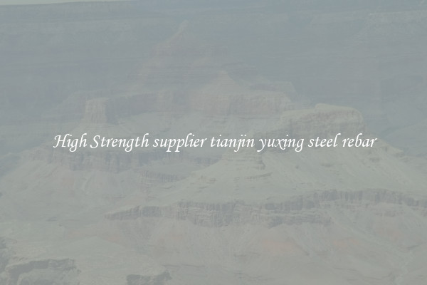 High Strength supplier tianjin yuxing steel rebar
