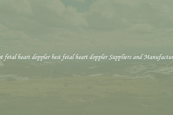 best fetal heart doppler best fetal heart doppler Suppliers and Manufacturers