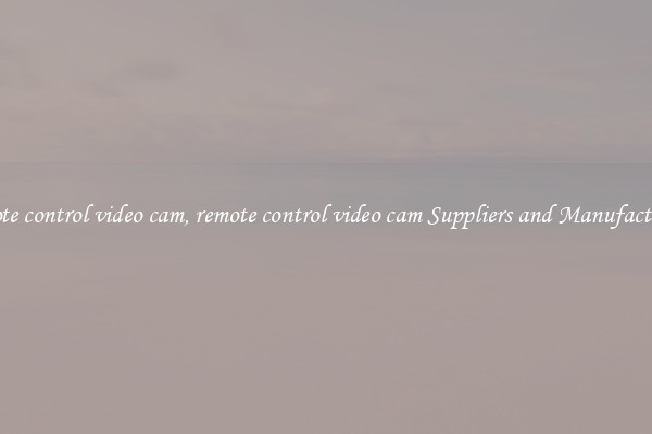 remote control video cam, remote control video cam Suppliers and Manufacturers