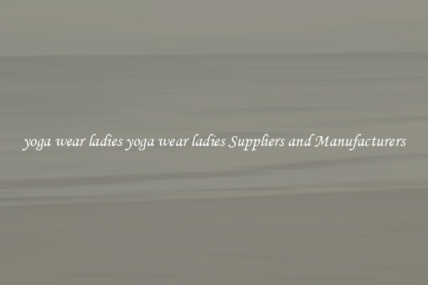 yoga wear ladies yoga wear ladies Suppliers and Manufacturers