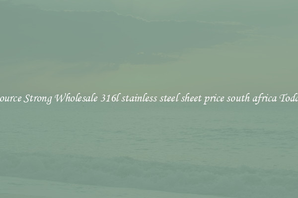 Source Strong Wholesale 316l stainless steel sheet price south africa Today