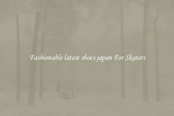 Fashionable latest shoes japan For Skaters