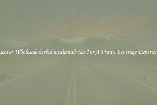 Discover Wholesale herbal medicinals tea For A Fruity Beverage Experience 