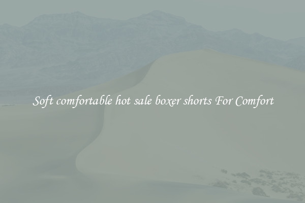 Soft comfortable hot sale boxer shorts For Comfort