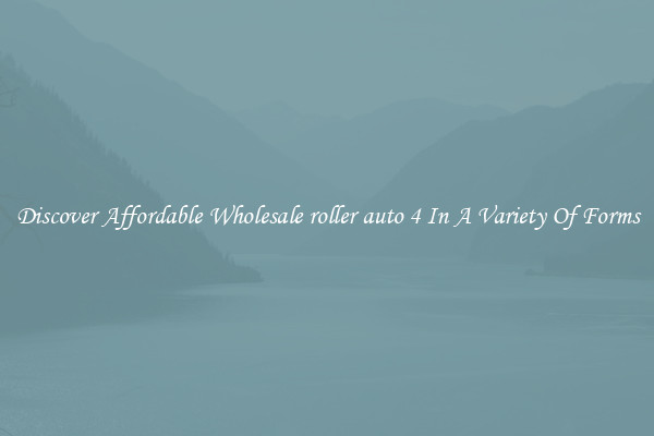 Discover Affordable Wholesale roller auto 4 In A Variety Of Forms