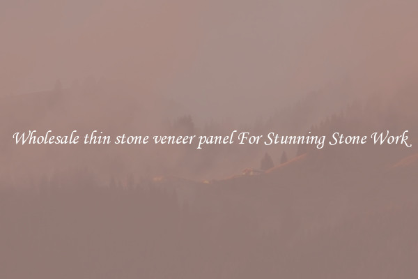 Wholesale thin stone veneer panel For Stunning Stone Work