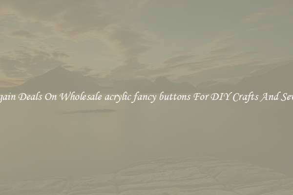 Bargain Deals On Wholesale acrylic fancy buttons For DIY Crafts And Sewing